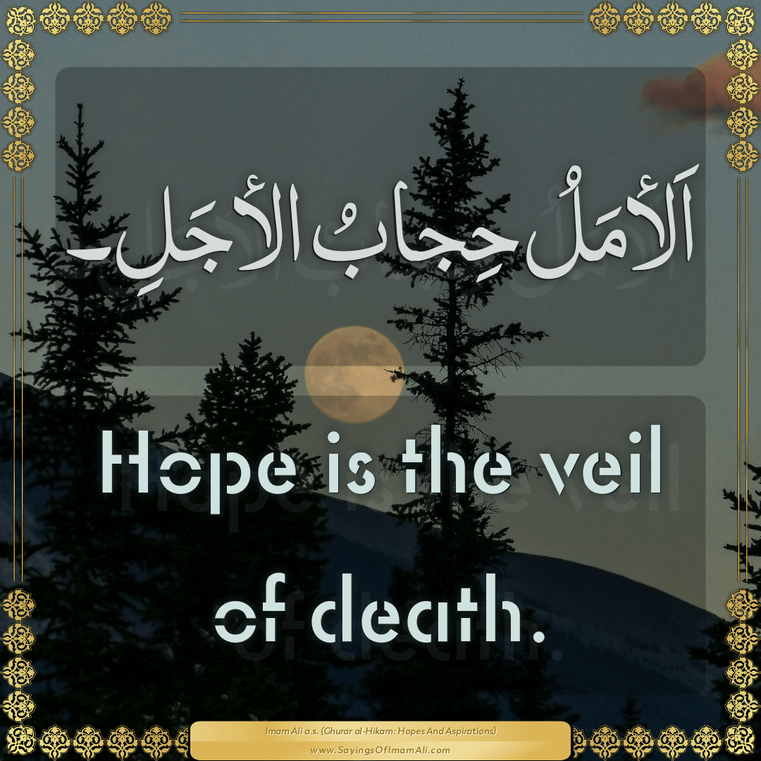 Hope is the veil of death.